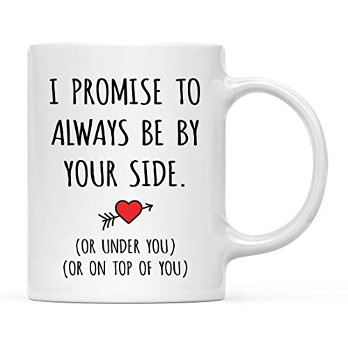 Cadeau drôle de Tasse de café d'anniversaire de Couples de Saint Valentin, Je promets d'être Toujours à Vos côtés. (Ou sous Vous) (ou sur Vous), Graphique de Coeur, 11 OZ