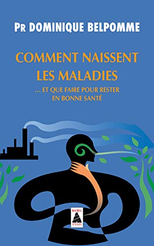 Comment naissent les maladies... : Et que faire pour rester en bonne santé
