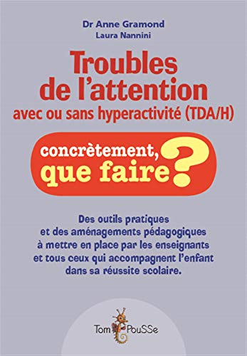Troubles de l'attention avec ou sans hyperactivité (TDAH) : Des outils pratiques et des aménagements pédagogiques à mettre en place par les ... l'enfant dans sa réussite scolaire